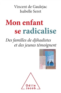 Front cover_Mon enfant se radicalise : des familles de djihadistes et des jeunes témoignent