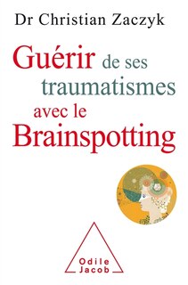 Couverture_Guérir de ses traumatismes avec le brainspotting
