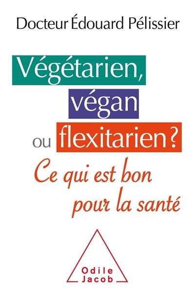 Couverture_Végétarien, végan ou flexitarien ? : ce qui est bon pour la santé