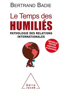 Couverture_Le temps des humiliés : pathologie des relations internationales