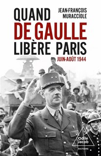 Front cover_Quand De Gaulle libère Paris : juin-août 1944 : récit d'une prise de pouvoir