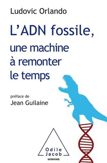 Front cover_L'ADN fossile, une machine à remonter le temps : les tests ADN en archéologie