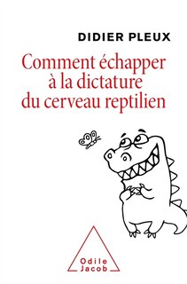 Front cover_Comment échapper à la dictature du cerveau reptilien