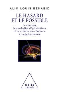 Front cover_Le hasard et le possible : le cerveau, les maladies d&eacute;g&eacute;n&eacute;ratives et la stimulation c&eacute;r&eacute;brale &agrave; haute fr&eacute;quence