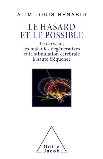 Front cover_Le hasard et le possible : le cerveau, les maladies d&eacute;g&eacute;n&eacute;ratives et la stimulation c&eacute;r&eacute;brale &agrave; haute fr&eacute;quence
