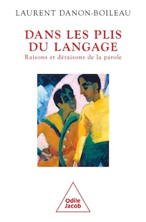 Couverture_Dans les plis du langage : raisons et d&eacute;raisons de la parole