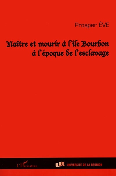 Front cover_NAITRE ET MOURIR A L'ILE BOURBON A L'EPOQUE DE L'ESCLAVAGE