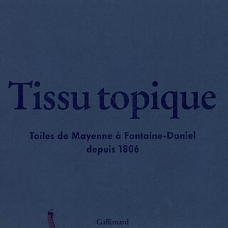 Front cover_Tissu topique : toiles de Mayenne à Fontaine-Daniel depuis 1806