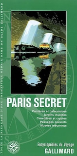 Couverture_Paris secret : carrières et catacombes, jardins insolites, cimetières et cryptes, passages couverts, musées méconnus