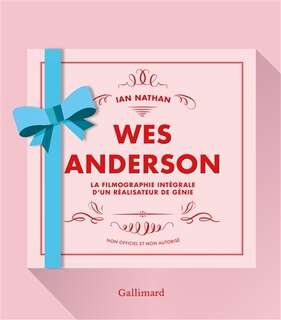Couverture_Wes Anderson : la filmographie intégrale d'un réalisateur de génie : non officiel et non autorisé