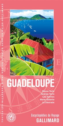 Guadeloupe: Basse-Terre, Grande-Terre, les Saintes, Marie-Galante, la Désirade