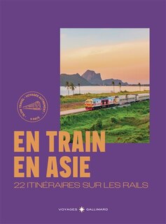 Front cover_En train en Asie : 22 itinéraires sur les rails : voyager autrement, 9 pays