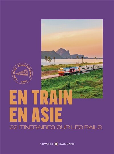 Front cover_En train en Asie : 22 itinéraires sur les rails : voyager autrement, 9 pays