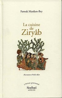Front cover_La cuisine de Ziryâb : propos de tables, impressions de voyages et recettes pouvant servir d'initiation pratique à la gastronomie arabe
