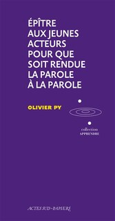 Front cover_Epître aux jeunes acteurs pour que soit rendue la parole à la parole