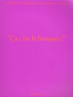 Front cover_Ca c'est le bouquet ! : exposition, Aix-en-Provence, Galerie d'art du Conseil général des Bouches-du-Rhône, 18 janv.-22 avril 2001