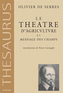 Front cover_Le théâtre d'agriculture et mesnage des champs : dans lequel est représenté tout ce qui est requis et nécessaire pour bien dresser, gouverner, enrichir et embellir la maison rustique.