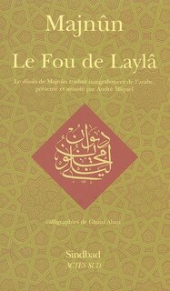 Front cover_Le fou de Laylâ : le diwan de Majnûn