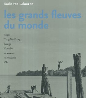 Front cover_Les grands fleuves du monde : Niger, Yang-Tseu-kiang, Gange, Danube, Amazone, Mississippi, Ob