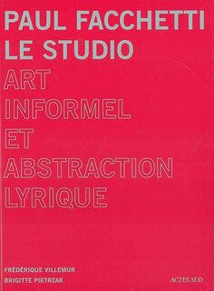Couverture_Paul Facchetti, le studio : art informel et abstraction lyrique