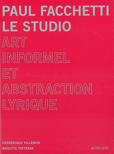 Couverture_Paul Facchetti, le studio : art informel et abstraction lyrique