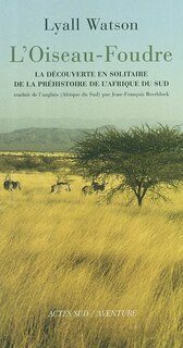 Front cover_L'oiseau-foudre : la découverte en solitaire de la préhistoire de l'Afrique du Sud (Adrian Boshier 1939-1978)