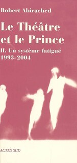 Front cover_Le théâtre et le prince, Vol. 2. Un système fatigué, 1993-2004 : essai