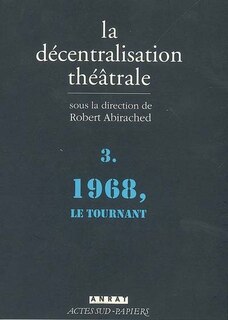 Couverture_La décentralisation théâtrale, Vol. 3. 1968, le tournant