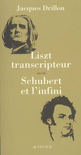 Front cover_Liszt transcripteur ou La charité bien ordonnée ; Schubert et l'infini : à l'horizon, le désert