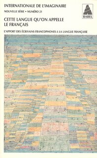 Front cover_Internationale de l'imaginaire, nouvelle série, n°21. Cette langue qu'on appelle le français : l'apport des écrivains francophones à la langue française