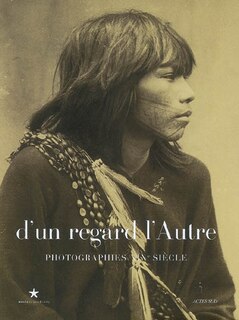 Front cover_D'un regard, l'autre : photographies XIXe siècle : exposition, Paris, Musée du quai Branly, 19 sept. 2006-21 janv. 2007