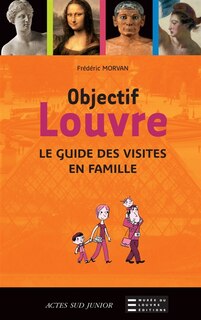 Front cover_Objectif Louvre. Le guide des visites en famille