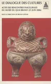 Front cover_Le dialogue des cultures : actes des rencontres inaugurales du Musée du quai Branly (21 juin 2006)
