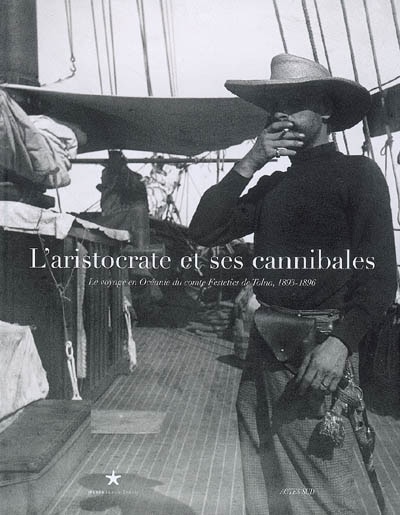 Couverture_L'aristocrate et ses cannibales : le voyage en Océanie du comte Festetics de Tolna, 1893-1896 : exposition, Paris, Musée du quai Branly, 23 octobre 2007-13 janvier 2008
