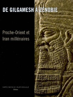 Front cover_De Gilgamesh à Zénobie : Proche-Orient et Iran : exposition, Bruxelles, Musées royaux, du 6 décembre 2007 au 27 avril 2008