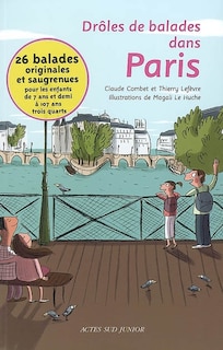 Couverture_Drôles de balades dans Paris : 26 balades originales et saugrenues pour les enfants de 7 ans et demi à 107 ans trois quarts