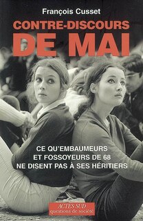 Front cover_Contre-discours de Mai : ce qu'embaumeurs et fossoyeurs de 68 ne disent pas à ses héritiers