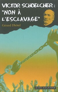 Couverture_Victor Schoelcher : non à l'esclavage