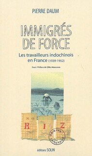 Front cover_Immigrés de force : les travailleurs indochinois en France (1939-1952)