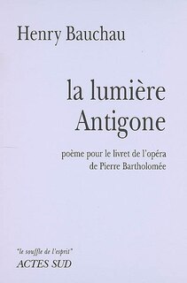 Couverture_La lumière Antigone : poème pour le livret de l'opéra de Pierre Bartholomée