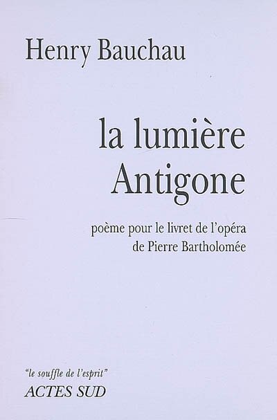 Couverture_La lumière Antigone : poème pour le livret de l'opéra de Pierre Bartholomée