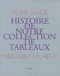 Couverture_Pierre Bergé, Yves Saint Laurent : histoire de notre collection de tableaux