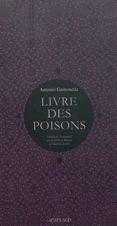 Couverture_Le livre des poisons : corruption et fable du sixième livre de Pédacius Dioscoride et Andrés de Laguna, sur les poisons mortifères et les bêtes sauvages qui crachent le venin ; Vif-argent, sang, lait, scorpions : le livre de l'incertain