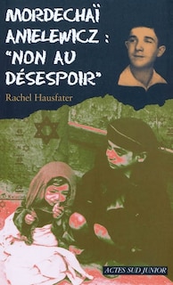 Front cover_Mordechaï Anielewicz : non au désespoir