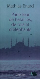 Couverture_Parle-leur de batailles, de rois et d'éléphants