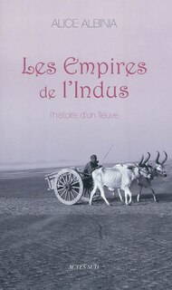Front cover_Les empires de l'Indus : l'histoire d'un fleuve