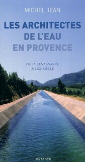Front cover_Les architectes de l'eau en Provence : de la Renaissance au XXe siècle
