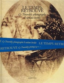 Front cover_Cy Twombly Photographer, Friends and Others: Le Temps Retrouv�