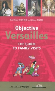 Front cover_Objective Versailles : the guide to family visits