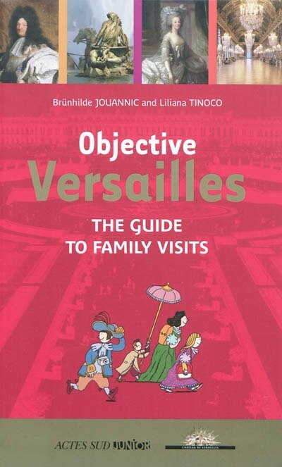 Front cover_Objective Versailles : the guide to family visits